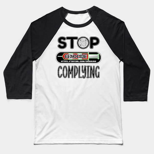 MANDATE - STOP COMPLYING - EVIDENCE OF GENOCIDE - PANDEMICTIMELINE Baseball T-Shirt by KathyNoNoise